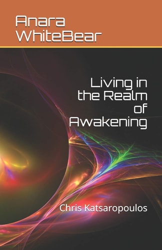 Living in the Realm of Awakening Chris Katsaropoulos