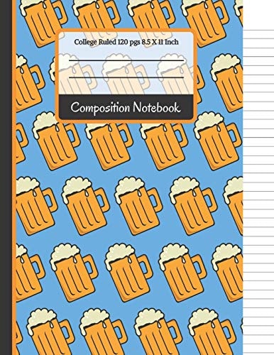 Composition Notebook Beer College Ruled Notebook for Writing Notes... for Men, Students and Teachers