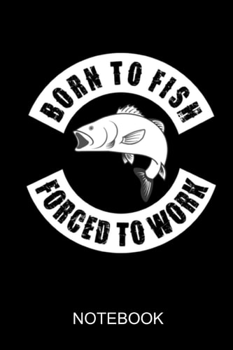 Born to Fish Forced to Work A5 Notebook
