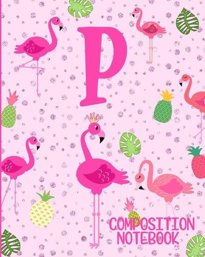 Composition Notebook P Pink Flamingo Initial P Composition Wide Ruled Notebook