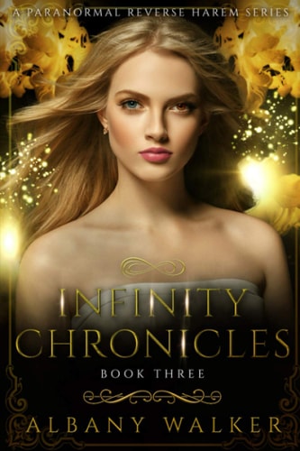 Infinity Chronicles Book Three A Paranormal Reverse Harem Series