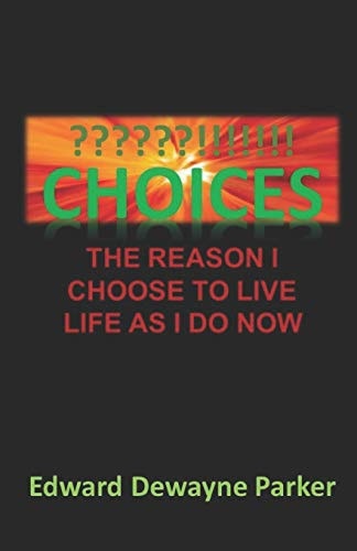 Choices The Reason I Choose to Live Life As I Do Now