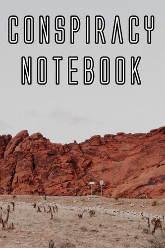 Conspiracy Notebook Record Instances of U. F. O's, Unidentified Flying Objects, Aliens, Entities, Spirits, Strange Creatures and Other Unknown Entities