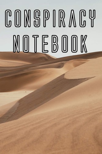 Conspiracy Notebook Record Instances of U. F. O's, Unidentified Flying Objects, Aliens, Entities, Spirits, Strange Creatures and Other Unknown Entities
