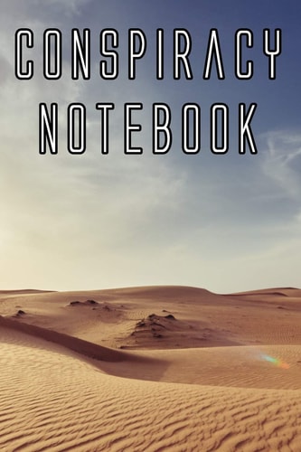 Conspiracy Notebook Record Instances of U. F. O's, Unidentified Flying Objects, Aliens, Entities, Spirits, Strange Creatures and Other Unknown Entities