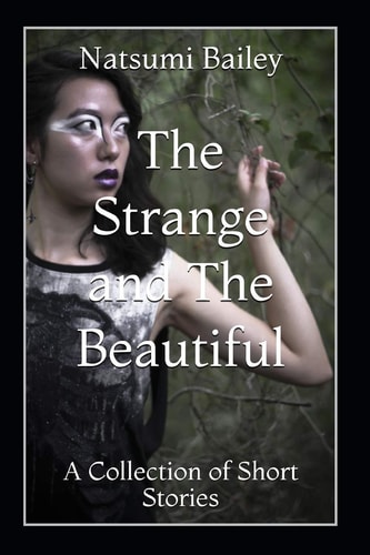 The Strange and The Beautiful A Collection of Short Stories