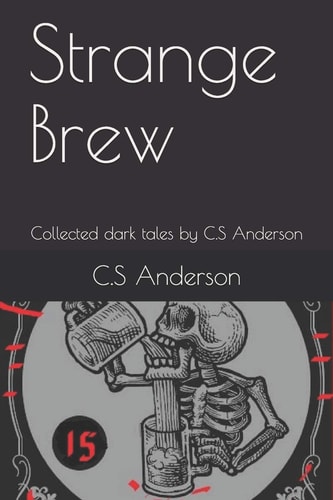Strange Brew Collected Dark Tales by C. S Anderson