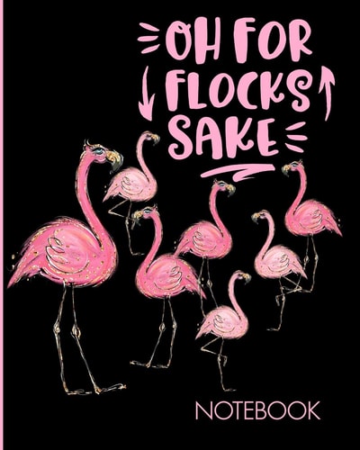 Oh For Flocks Sake Notebook Cute Pink Flamingos Notebook Decorated Interior Pages