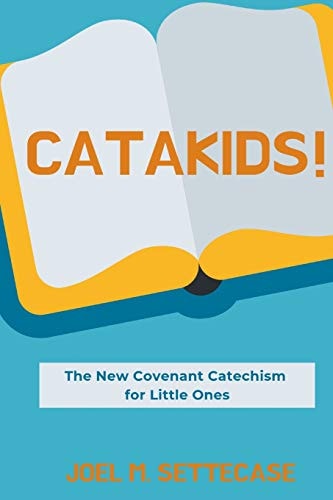 Catakids! The New Covenant Catechism for Little Ones