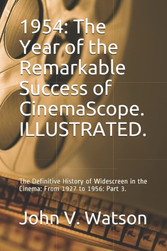 1954 The Year of the Remarkable Success of CinemaScope.: The Definitive History of Widescreen in the Cinema: From 1927 to 1956: Part 3.