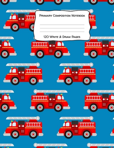 Primary Composition Notebook 120 Write & Draw Pages For Elementary School Kids and Firetruck Lovers