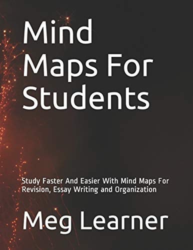Mind Maps For Students Study Faster And Easier With Mind Maps For Revision, Essay Writing and Organization