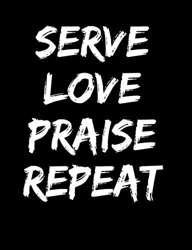 Serve Love Praise Repeat Inspirational and Christian Themed College Ruled Composition Notebook