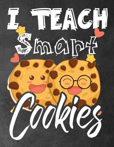 I Teach Smart Cookies Funny Back To School Notebook, Gift For Girls and Boys,109 College Ruled Line Paper, Cute School Notebook, School Composition Notebooks