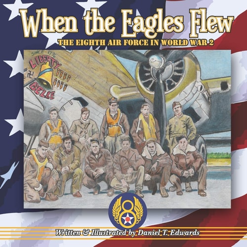 When the Eagles Flew A Story of the Eight Air Force During World War 2