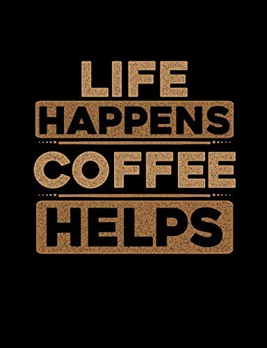 Life Happens Coffee Helps Funny Quotes and Pun Themed College Ruled Composition Notebook