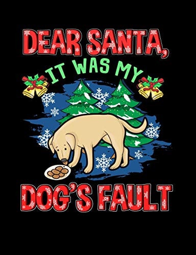 Dear Santa It Was My Dog's Fault Funny Quotes and Pun Themed College Ruled Composition Notebook