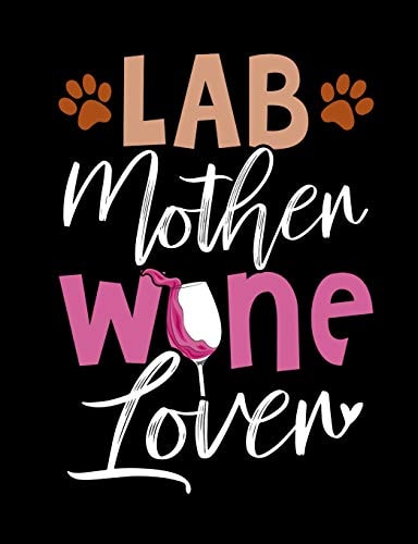 Lab Mother Wine Lover Funny Quotes and Pun Themed College Ruled Composition Notebook