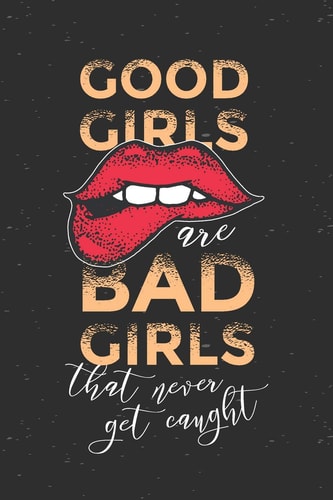 Good Girls Are Bad Girls That Never Get Caught Graph Paper Notebook, 6x9 Inch, 120 Pages