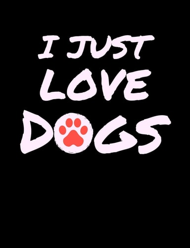 I Just Love Dogs Funny Quotes and Pun Themed College Ruled Composition Notebook