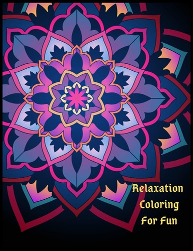Relaxation Coloring For Fun Find Your Inner Zen With 25 Pages Of Coloring Bliss
