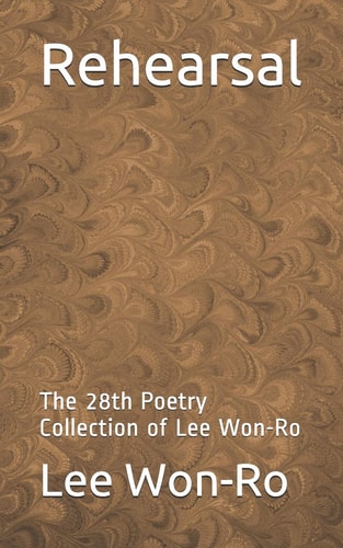Rehearsal The 28th Poetry Collection of Lee Won-Ro
