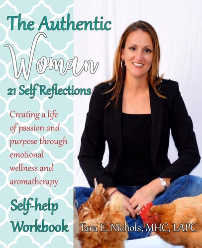 The Authentic Woman 21 Self Reflections: Create a Life of Passion and Purpose Through Emotional Wellness and Aromatherapy