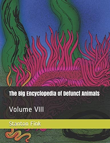 The Big Encyclopedia of Defunct Animals Volume VIII