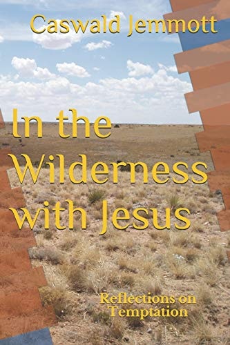 In the Wilderness with Jesus Reflections on Temptation