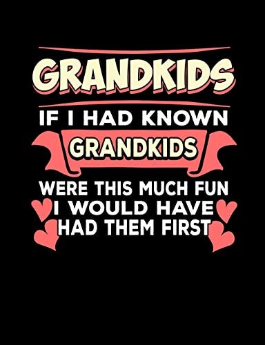 Grandkids If I Had Known Grandkids Funny Quotes and Pun Themed College Ruled Composition Notebook