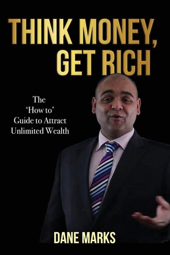 Think Money, Get Rich The Guide to Attract Unlimited Wealth