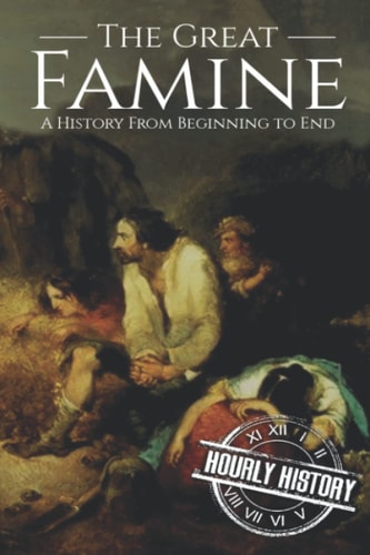 The Great Famine A History from Beginning to End