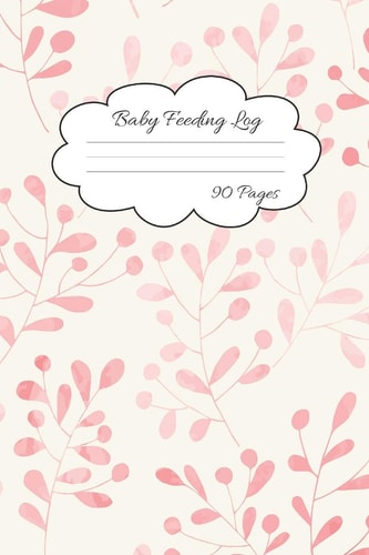 Baby Feeding Log Record Your Baby Feeding and Diaper Activities for Busy Moms 90 Pages