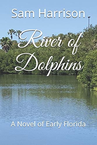 River of Dolphins A Novel of Early Florida