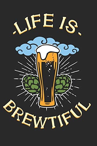 Life Is Brewtiful Notebook for Brewers and Beer Lovers