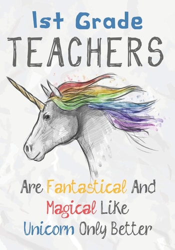 1st Grade Teachers Are Fantastical & Magical Like A Unicorn Only Better Perfect Year End Graduation Or Thank You Gift for Teachers, Teacher Appreciation Gift, Gift for All Occasions, And for Holidays (Inspirational Notebooks for Teachers)