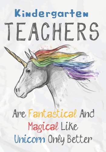 Kindergarten Teachers Are Fantastical & Magical Like A Unicorn Only Better Perfect Year End Graduation Or Thank You Gift for Teachers, Teacher Appreciation Gift, Gift for All Occasions, And for Holidays (Inspirational Notebooks for Teachers)