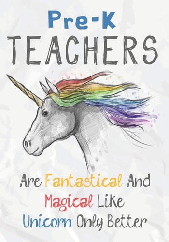 Pre-K Teachers Are Fantastical & Magical Like A Unicorn Only Better Perfect Year End Graduation Or Thank You Gift for Teachers, Teacher Appreciation Gift, Gift for All Occasions, And for Holidays (Inspirational Notebooks for Teachers)