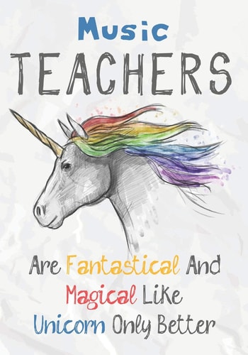 Music Teachers Are Fantastical & Magical Like A Unicorn Only Better Perfect Year End Graduation Or Thank You Gift for Teachers, Teacher Appreciation Gift, Gift for All Occasions, And for Holidays (Inspirational Notebooks for Teachers)