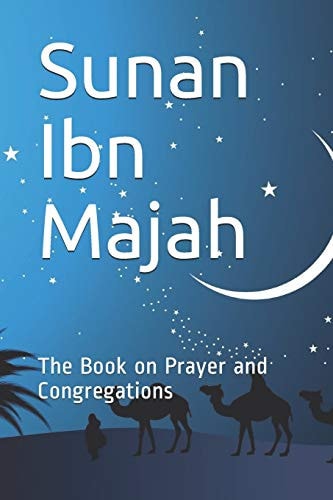 Sunan Ibn Majah The Book on Prayer and Congregations