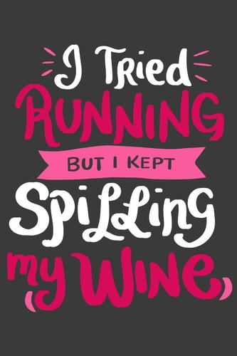 I Tried Running But I Kept Spilling My Wine 120 Pages I 6x9 I Dot Grid I Funny Wine Lover Gifts