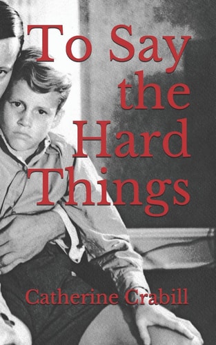 To Say the Hard Things A Chronical of Triumph Over Brokenness and Failure