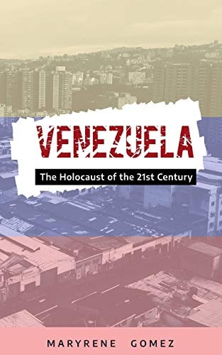 Venezuela The Holocaust of the 21st Century