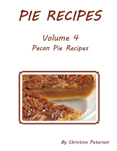 Pie Recipes Volume 4 Pecan Pies Every Title Has Space for Notes, Delcious Desserts for the Holidays