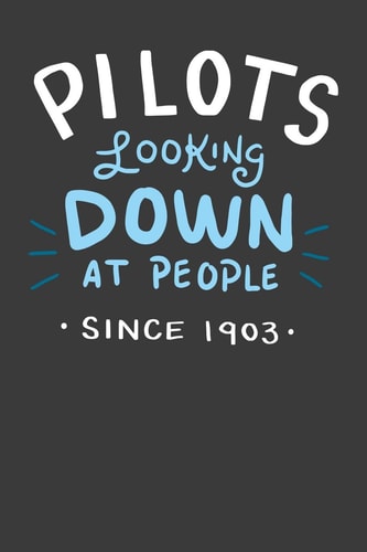 Pilots Looking Down On People Since 1903 120 Pages I 6x9 I Dot Grid I Aerospace Engineer