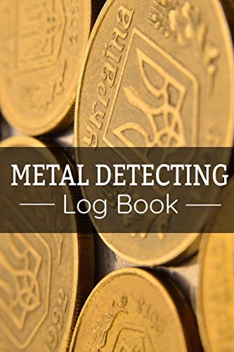 Metal Detecting Log Book Keep Track of Your Metal Detecting Statistics & Improve Your Skills Gift for Metal Detectorist and Coin Whisperer
