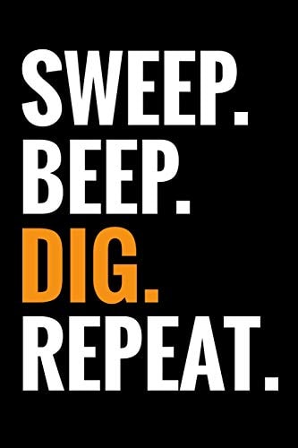 Sweep. Beep. Dig. Repeat. Metal Detecting Log Book Keep Track of Your Metal Detecting Statistics & Improve Your Skills Gift for Metal Detectorist and Coin Whisperer