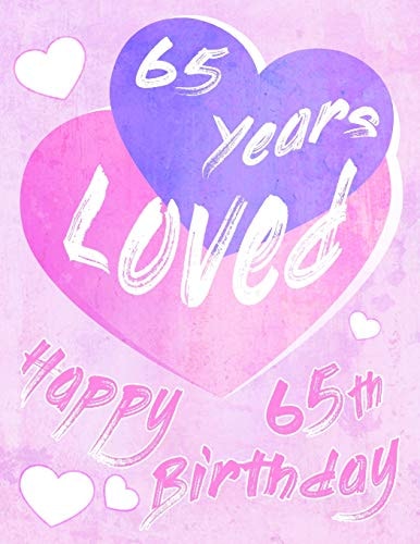 Happy 65th Birthday 65 Years Loved, Say Happy Birthday and Show Your Love with This Large Print Address Book. Way Better Than a Birthday Card!