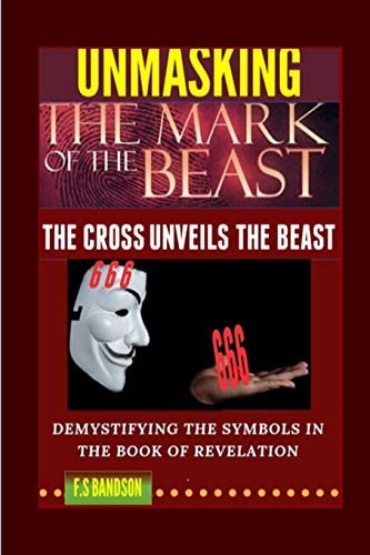 Unmasking the Mark of the Beast THE Cross Unveils The Beast And Its Identity