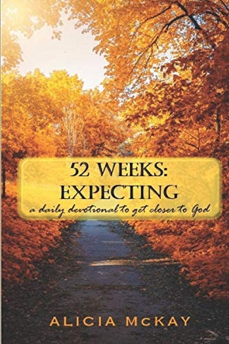 52 Weeks Expecting (2nd Edition): a Daily Devotion to Get Closer to God